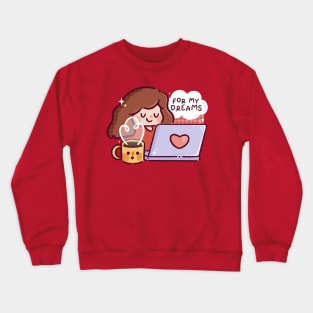 For my Dreams Crewneck Sweatshirt